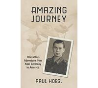Amazing Journey: One Man's Adventure from Nazi Germany to America