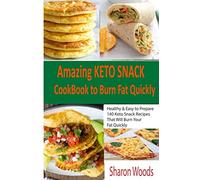Amazing Keto Snack CookBook to Burn Fat Quickly: Healthy & Easy to Prepare 140 Keto Snack Recipes That Will Burn Your Fat Quickly