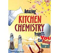 Amazing KITCHEN CHEMISTRY Projects: You Can Build Yourself