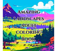 amazing landscapes adult coloring book / anti stress, mindfulness: with 50 imiges from different landscapes from around the world