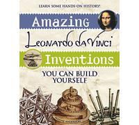 Amazing Leonardo da Vinci Inventions: You Can Build Yourself (Build It Yourself)
