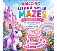Amazing Letter & Number Mazes for Kids Ages 4-8: Fun Alphabet & Counting Adventures Learn While You Play