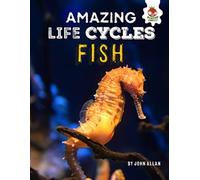 Amazing Life Cycles- Fish