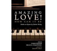 Amazing Love! How Can It Be: Studies on Hymns by Charles Wesley