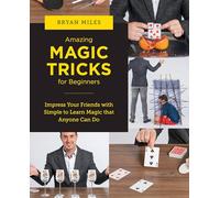 Amazing Magic Tricks for Beginners: Impress Your Friends with Simple to Learn Magic that Anyone Can Do (New Shoe Press)