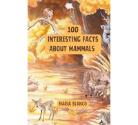 Amazing Mammal Facts for Kids: 100 Incredible Facts About Mammals with Full-Color Illustrations | Ages 7-12 (Wildwhiz Series: Interesting facts about Nature)