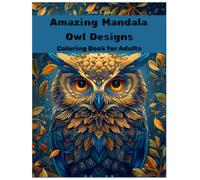Amazing Mandala; Owl Designs; Coloring Book for Adults: Beautiful, challenging, illustrations with owls