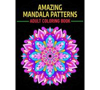 Amazing Mandala Patterns Adult Coloring Book: Hand Drawn Designs for Adult Stress Relief and Relaxation (Amazing Mandala Coloring Books)
