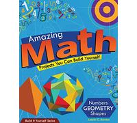 Amazing Math Projects: Projects You Can Build Yourself (Build It Yourself)