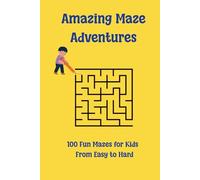 Amazing Maze Adventures: 100 Fun Mazes for Kids From Easy to Hard: Screen-Free Puzzle Fun for Kids ages 6-9