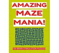 Amazing Maze Mania: 100 Brain Stimulation Puzzles