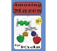 Amazing Mazes For Kids: FUN Mazes Activity Book for Ages 4-8, Solutions page and More |6x9 inches, 110 pages| 50+puzzles..Gift for Vacations, Holidays and Time Relaxing