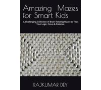Amazing Mazes for Smart Kids: A Challenging Collection of Brain-Twisting Mazes to Test Your Logic, Focus & Patience