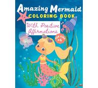 Amazing Mermaid Coloring Book For Kids +4 With Positive Affirmations: Happy Mermaid Coloring Book For Girls-Boys Ages 4-8, 9-12:50 Fun Activity Pages ... Self ... Gifts For Fancy Lovers All Ages