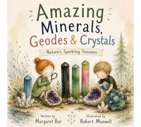 Amazing Minerals, Geodes & Crystals: Nature's Sparkling Treasures (Amazing Nature Collection)