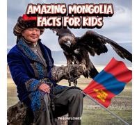 Amazing Mongolia Facts for Kids: A Fun Travel and Learning Book with Color Photos Exploring the Gobi Desert, Nomad Life, Wild Animals, Food, and ... Explorers (Amazing World Facts for Kids)