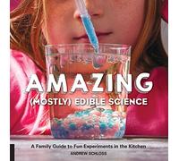 Amazing (Mostly) Edible Science: A Family Guide to Fun Experiments in the Kitchen: 1