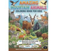 Amazing Mountain Animals : Coloring Book for Kids: 20 Incredible Mountain Animals with Amazing Fun Facts | Color. Learn. Wonder. (Animals of the World)