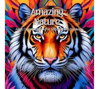 Amazing Nature: Adult Colouring Book For Mature Paint Strokes: Explore the beauty of wild and domestic animals in every page