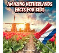 Amazing Netherlands Facts for Kids: A Fun Travel and Learning Book with Color Photos Exploring Holland's Famous Landmarks, Food, History, and Culture for Young Explorers