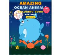 Amazing Ocean Animals Coloring Book for Kids Ages 3-10 50 Fun and Easy Sea Creatures and Underwater Adventures to Color: A Fun and Educational ... Sharks, and Ocean Friends for Boys and Girls