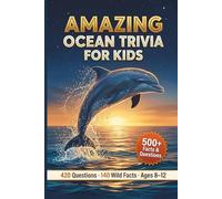 Amazing Ocean Trivia for Kids: 420 Brain-Busting Questions and Wild Facts for Ages 8-12