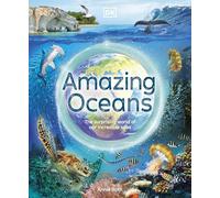 Amazing Oceans: The Surprising World of Our Incredible Seas (DK Amazing Earth)
