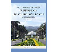 Amazing Organization & Purpose of the LDS Church on Urantia