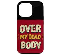Amazing Over my Dead Body Speech Look Case for iPhone 13 Pro