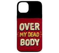 Amazing Over my Dead Body Speech Look Case for iPhone 14 Plus
