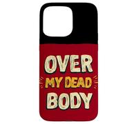 Amazing Over my Dead Body Speech Look Case for iPhone 15 Pro Max