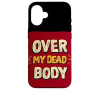 Amazing Over my Dead Body Speech Look Case for iPhone 16