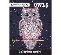 Amazing Owls Coloring Book: For Kids Ages 4-8, 8-12