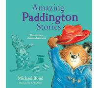 Amazing Paddington Stories: Three funny illustrated stories of everyone’s favourite bear, Paddington, now a major movie star!