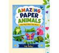 AMAZING PAPER ANIMALS: Fold, Play & Make Them Move!