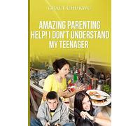 Amazing Parenting Help! I Don't Understand My Teenager