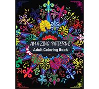 Amazing Patterns,Adult Coloring Book: Featuring Stress Relieving Patterns Designs Perfect for Adults Relaxation and Coloring Gift Book Ideas