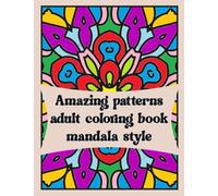 amazing patterns adult coloring book mandala style - stress relieving mandala style patterns: 100 bold and easy mandalas adult coloring book - stress relieving mandala style patterns coloring book