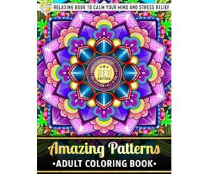 Amazing Patterns: Adult Coloring Book - Over 50 Printed Designs of Beautiful Pattern Relaxing Book to Calm your Mind and Stress Relief