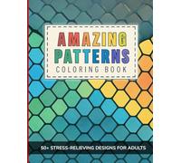 Amazing patterns coloring book: 50+ Satisfying and Calming Designs to Relieve Stress, Boost Focus, and Spark Creativity