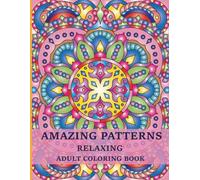 Amazing Patterns: Relaxing Adult Coloring Book, 50 Original Stress Relieving Patterns in Mandala Style