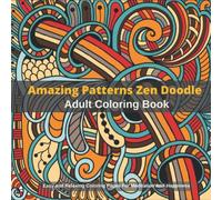 Amazing Patterns Zen Doodle: Adult Coloring Book, Easy and Relaxing Coloring Pages For Meditation And Happiness - Volume 1