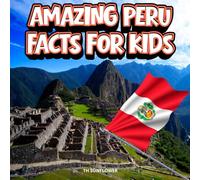 Amazing Peru Facts for Kids: A Fun Travel and Learning Book with Color Photos About Peru’s Andes, Machu Picchu, Rainforest, Inca Ruins, Animals, Food, and Culture (Amazing World Facts for Kids)