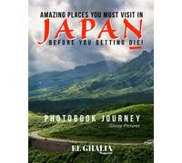 Amazing Places You Must Visit In Japan Before You Getting Die!: Explore The Most Beautiful Landscapes Around Japan, Photobook Journey