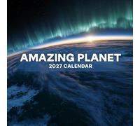 Amazing Planet Calendar 2027: Extraordinary Natural Wonders from Around the World