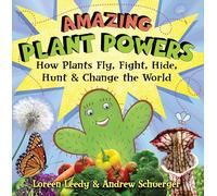 Amazing Plant Powers: How Plants Fly, Fight, Hide, Hunt, and Change the World