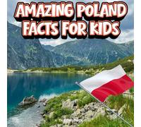 Amazing Poland Facts for Kids: A Fun Travel and Learning Book with Color Photos About Poland’s Tatras Mountains, Castles, Vistula River, Polish Culture, and History (Amazing World Facts for Kids)