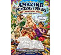 Amazing Princesses & Queens Who Changed the World: An Educational History Coloring Book for Kids Ages 8-12 Featuring 31 Inspiring Women and Their Remarkable Stories (Discover & Learn Coloring Books)