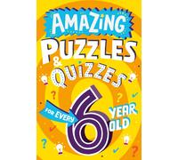 Amazing Puzzles and Quizzes for Every 6 Year Old