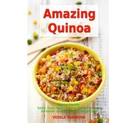 Amazing Quinoa: Family-Friendly Salad, Soup, Breakfast and Dessert Recipes for Better Health and Easy Weight Loss: Gluten-free Cookbook (Healthy Family Recipes)